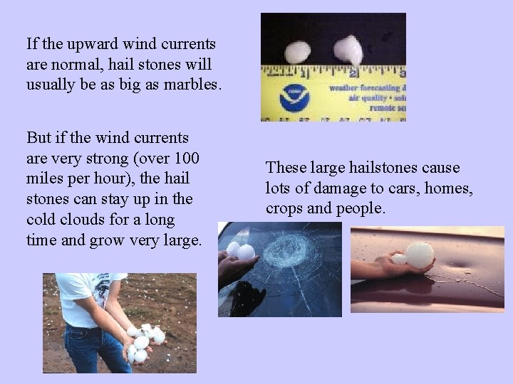 If the upward wind currents are normal, hail stones will usually be as big
