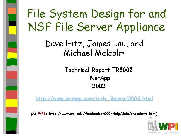 File System Design for and NSF File Server Appliance Dave Hitz, James Lau, and