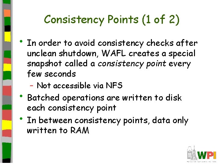 Consistency Points (1 of 2) • In order to avoid consistency checks after unclean