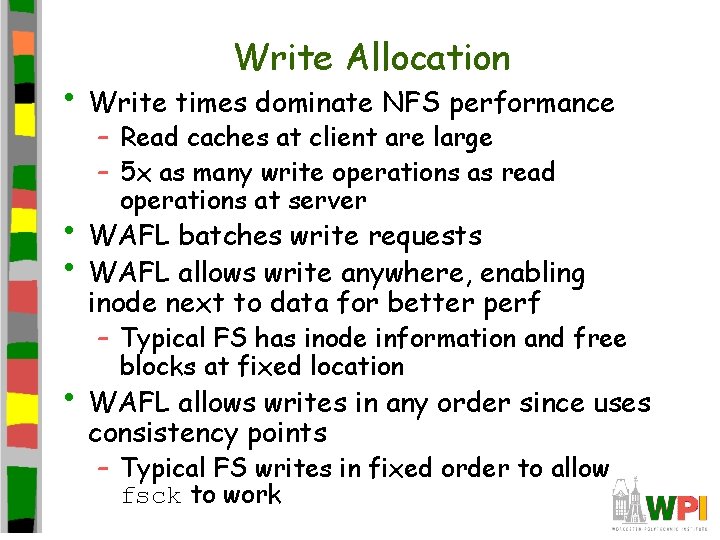 Write Allocation • Write times dominate NFS performance – Read caches at client are