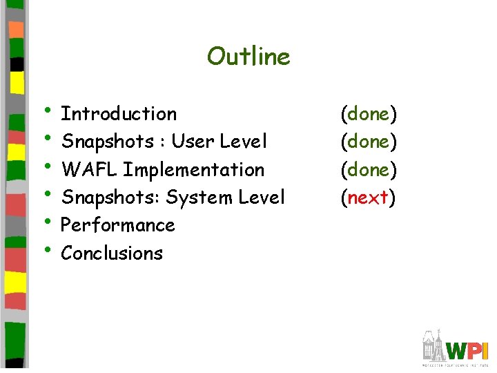 Outline • Introduction • Snapshots : User Level • WAFL Implementation • Snapshots: System