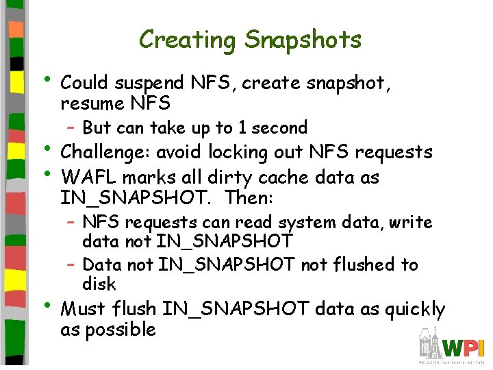 Creating Snapshots • Could suspend NFS, create snapshot, resume NFS – But can take