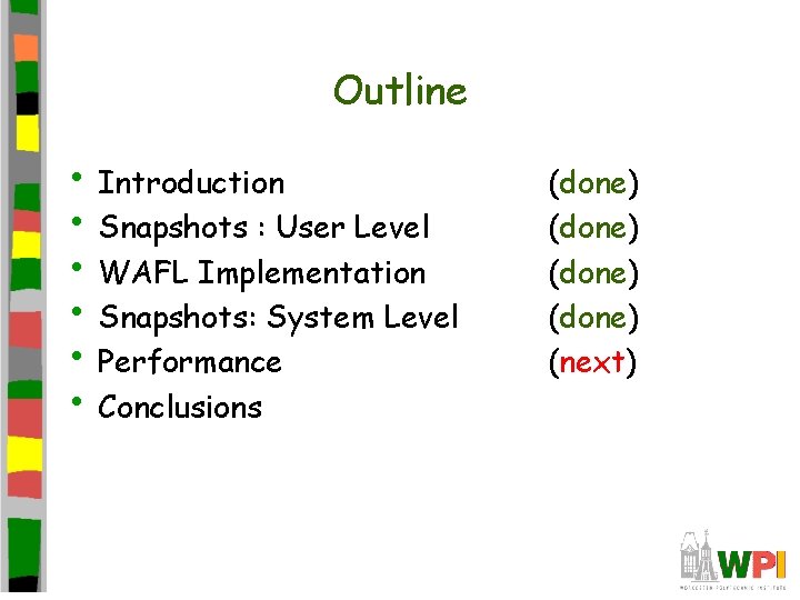 Outline • Introduction • Snapshots : User Level • WAFL Implementation • Snapshots: System