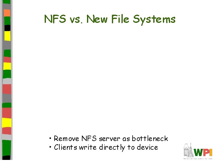NFS vs. New File Systems • Remove NFS server as bottleneck • Clients write