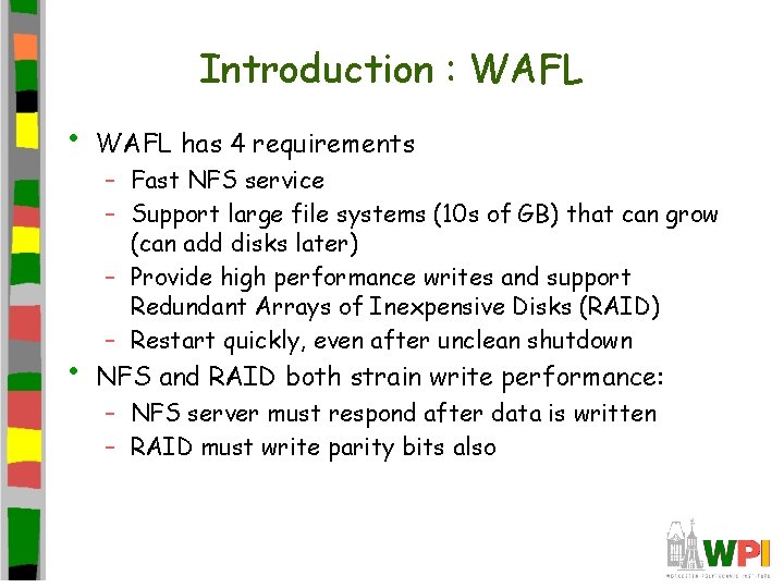 Introduction : WAFL • WAFL has 4 requirements • NFS and RAID both strain