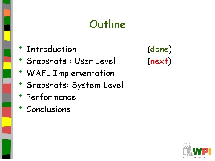 Outline • Introduction • Snapshots : User Level • WAFL Implementation • Snapshots: System