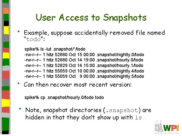 User Access to Snapshots • • Example, suppose accidentally removed file named “todo”: spike%