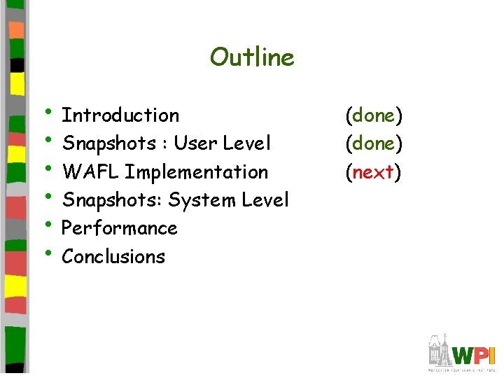 Outline • Introduction • Snapshots : User Level • WAFL Implementation • Snapshots: System