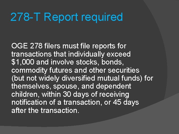 278 -T Report required OGE 278 filers must file reports for transactions that individually