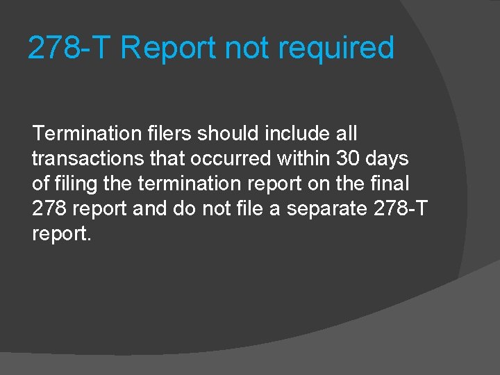 278 -T Report not required Termination filers should include all transactions that occurred within