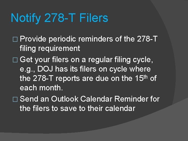 Notify 278 -T Filers � Provide periodic reminders of the 278 -T filing requirement