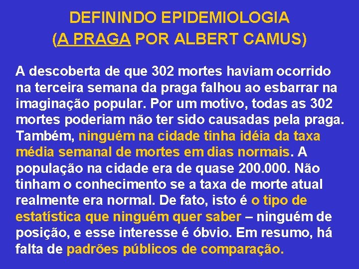 DEFININDO EPIDEMIOLOGIA (A PRAGA POR ALBERT CAMUS) A descoberta de que 302 mortes haviam