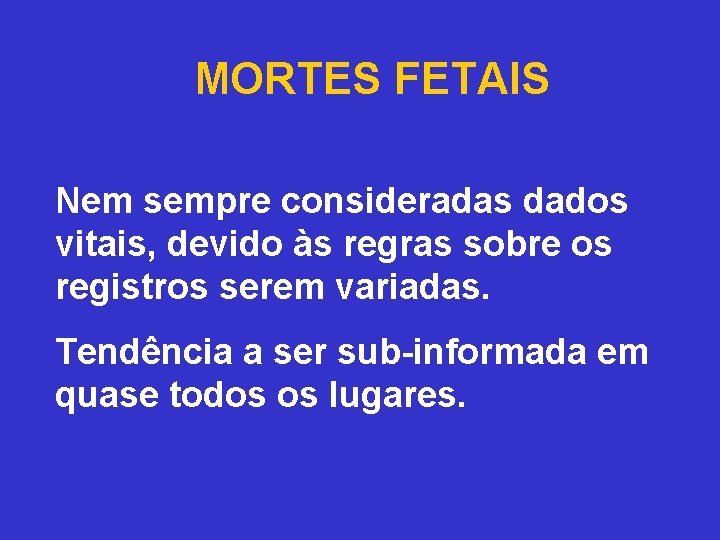 MORTES FETAIS Nem sempre consideradas dados vitais, devido às regras sobre os registros serem