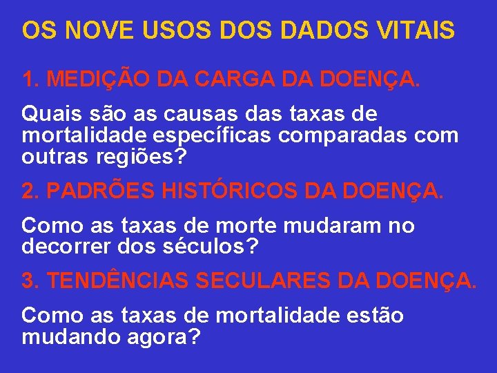 OS NOVE USOS DADOS VITAIS 1. MEDIÇÃO DA CARGA DA DOENÇA. Quais são as