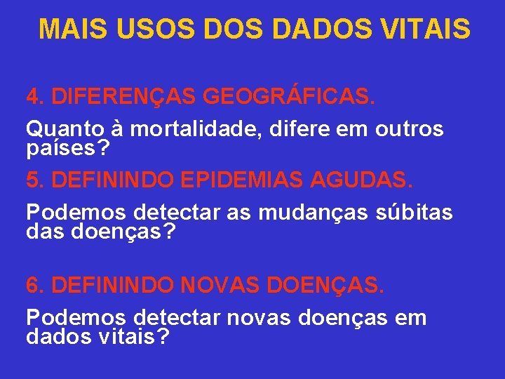 MAIS USOS DADOS VITAIS 4. DIFERENÇAS GEOGRÁFICAS. Quanto à mortalidade, difere em outros países?