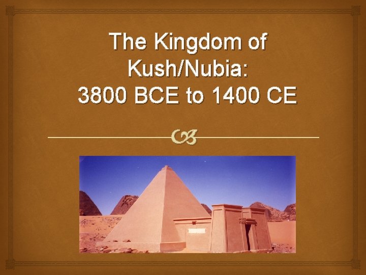 The Kingdom of Kush/Nubia: 3800 BCE to 1400 CE 