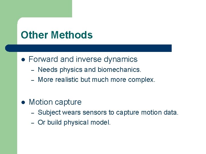 Other Methods l Forward and inverse dynamics – – l Needs physics and biomechanics.