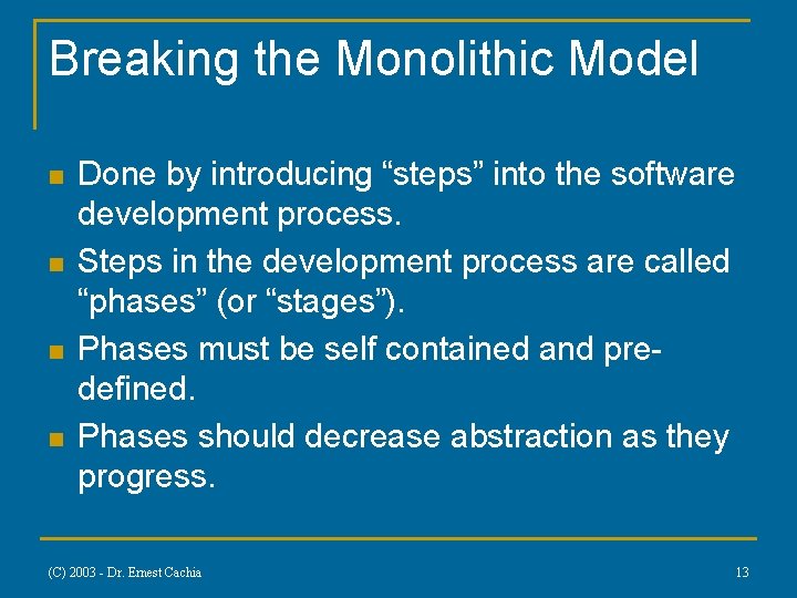 Breaking the Monolithic Model n n Done by introducing “steps” into the software development