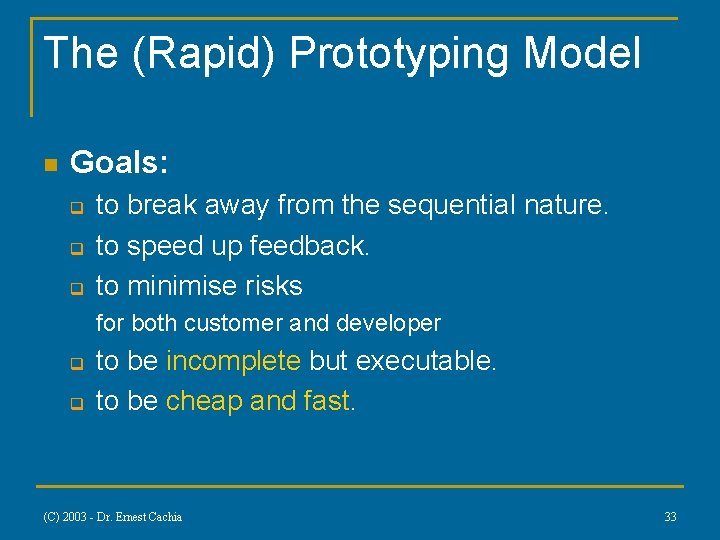 The (Rapid) Prototyping Model n Goals: q q q to break away from the
