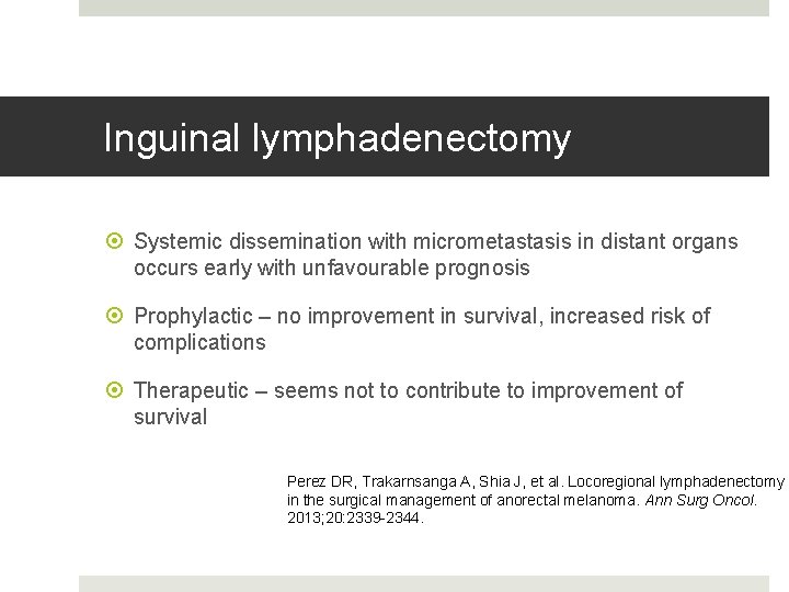 Inguinal lymphadenectomy Systemic dissemination with micrometastasis in distant organs occurs early with unfavourable prognosis