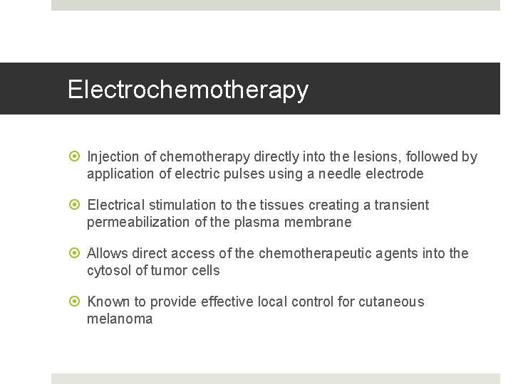 Electrochemotherapy Injection of chemotherapy directly into the lesions, followed by application of electric pulses