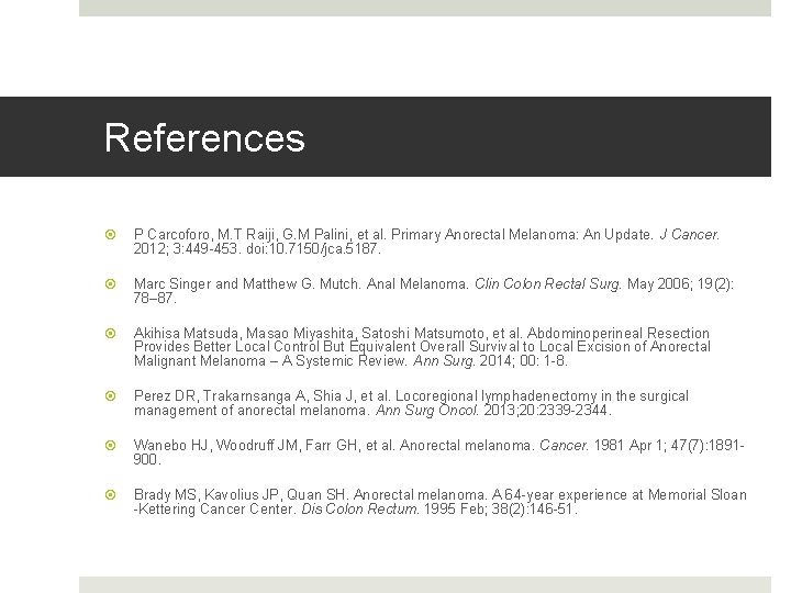 References P Carcoforo, M. T Raiji, G. M Palini, et al. Primary Anorectal Melanoma: