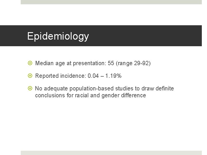 Epidemiology Median age at presentation: 55 (range 29 -92) Reported incidence: 0. 04 –