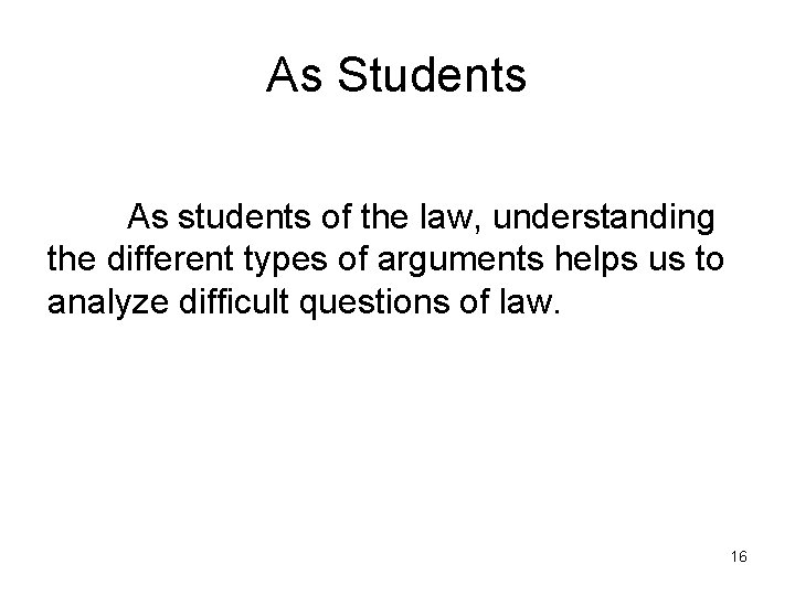 As Students As students of the law, understanding the different types of arguments helps