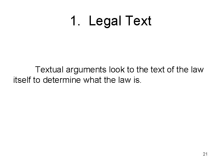 1. Legal Textual arguments look to the text of the law itself to determine