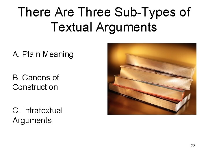 There Are Three Sub-Types of Textual Arguments A. Plain Meaning B. Canons of Construction