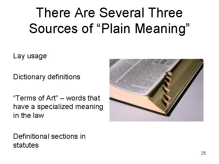 There Are Several Three Sources of “Plain Meaning” Lay usage Dictionary definitions “Terms of