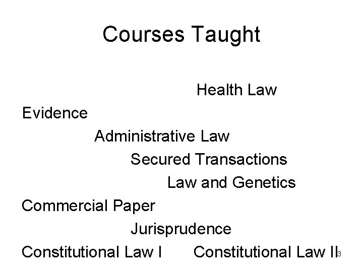 Courses Taught Health Law Evidence Administrative Law Secured Transactions Law and Genetics Commercial Paper