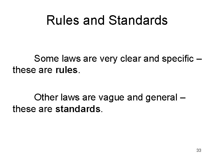 Rules and Standards Some laws are very clear and specific – these are rules.