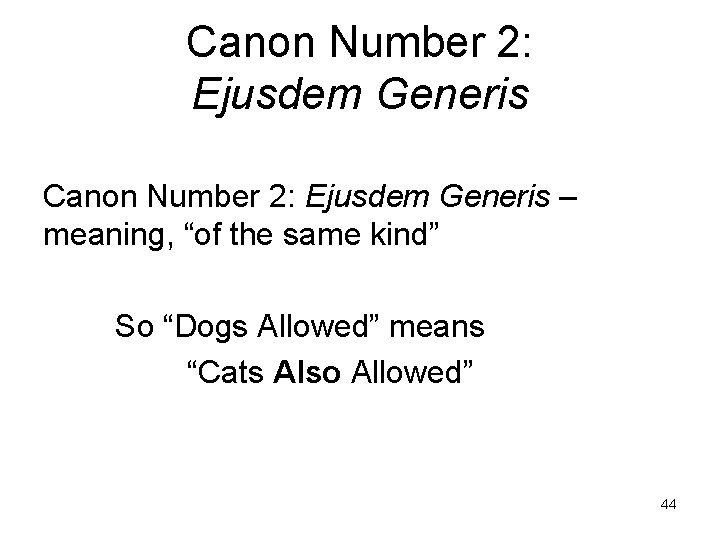 Canon Number 2: Ejusdem Generis – meaning, “of the same kind” So “Dogs Allowed”