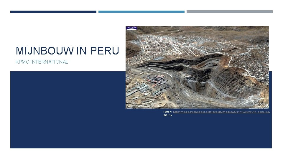 MIJNBOUW IN PERU KPMG INTERNATIONAL (Bron: http: //media. treehugger. com/assets/images/2011/10/skytruth_peru. jpg, 2011) 