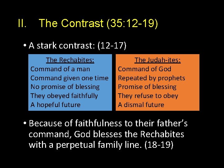 II. The Contrast (35: 12 -19) • A stark contrast: (12 -17) The Rechabites: