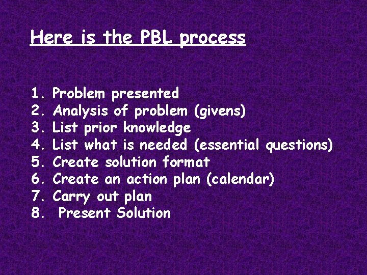 Here is the PBL process 1. 2. 3. 4. 5. 6. 7. 8. Problem