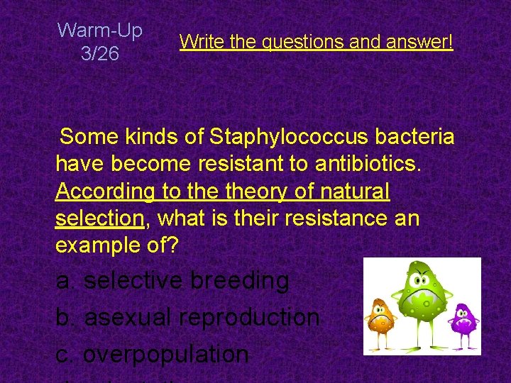 Warm-Up 3/26 Write the questions and answer! Some kinds of Staphylococcus bacteria have become