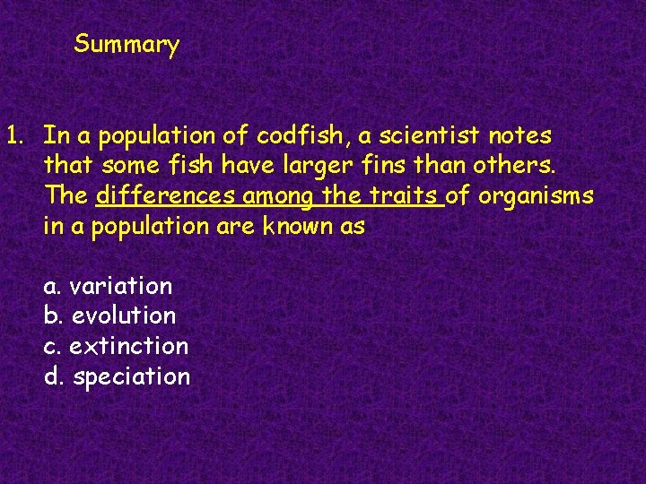 Summary 1. In a population of codfish, a scientist notes that some fish have