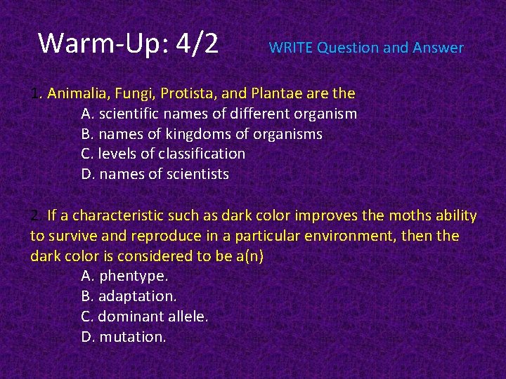 Warm-Up: 4/2 WRITE Question and Answer 1. Animalia, Fungi, Protista, and Plantae are the