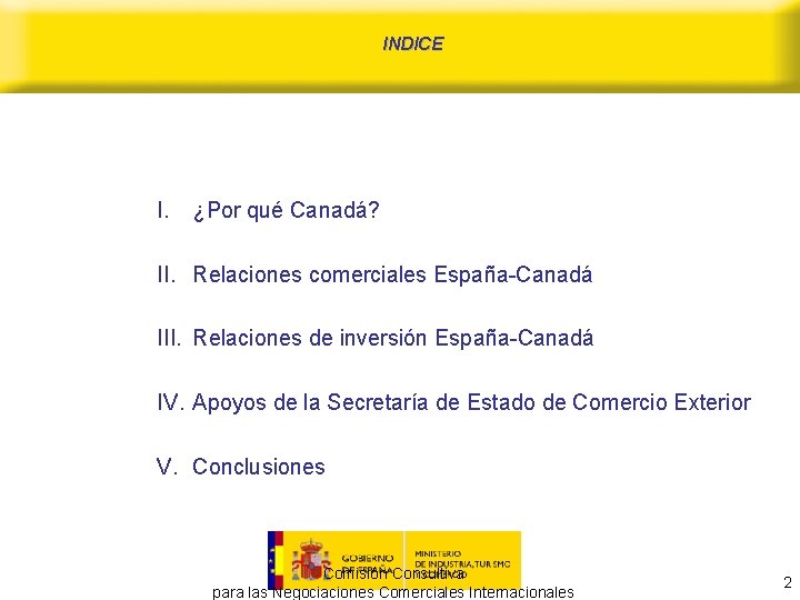 INDICE I. ¿Por qué Canadá? II. Relaciones comerciales España-Canadá III. Relaciones de inversión España-Canadá