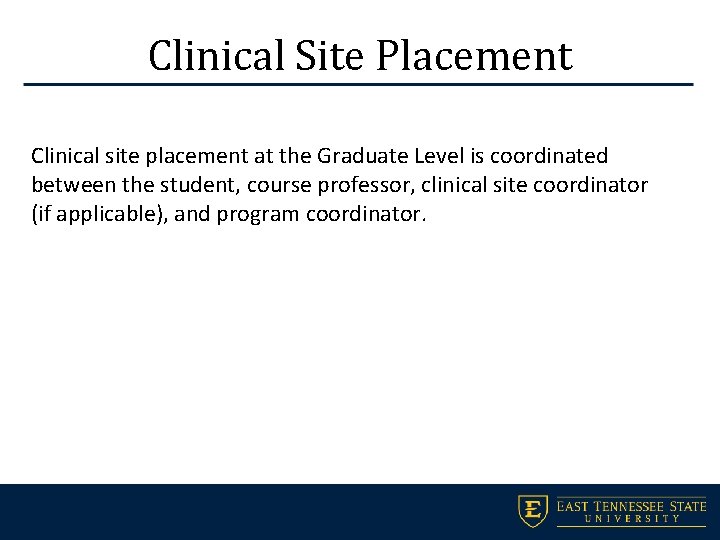 Clinical Site Placement Clinical site placement at the Graduate Level is coordinated between the