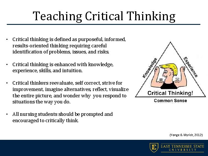 Teaching Critical Thinking • Critical thinking is defined as purposeful, informed, results-oriented thinking requiring