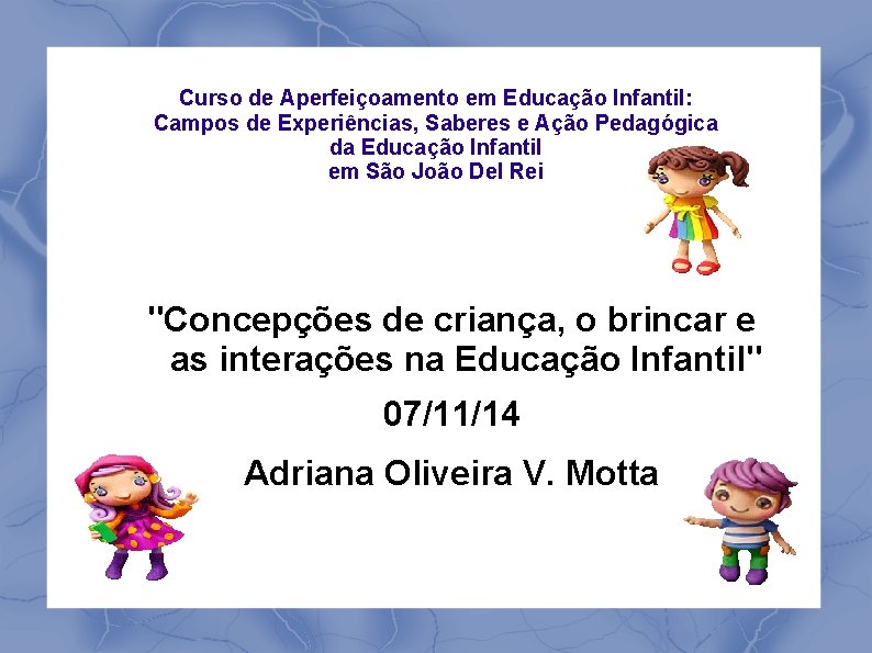 Curso de Aperfeiçoamento em Educação Infantil: Campos de Experiências, Saberes e Ação Pedagógica da