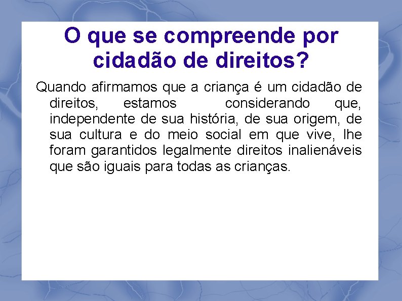 O que se compreende por cidadão de direitos? Quando afirmamos que a criança é