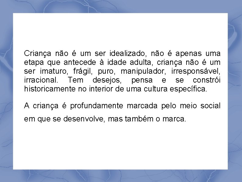 Criança não é um ser idealizado, não é apenas uma etapa que antecede à