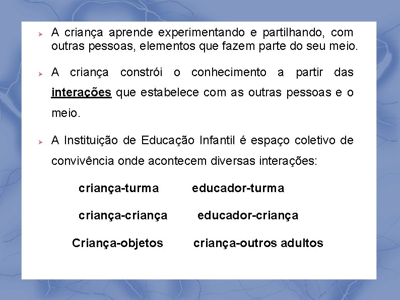  A criança aprende experimentando e partilhando, com outras pessoas, elementos que fazem parte