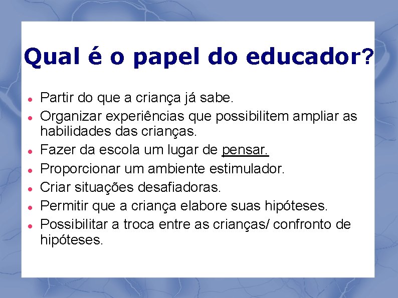 Qual é o papel do educador? Partir do que a criança já sabe. Organizar