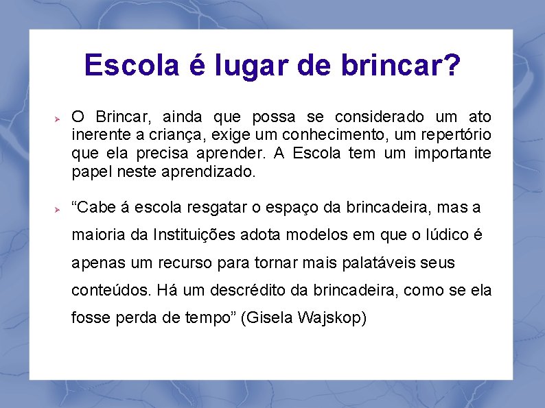 Escola é lugar de brincar? O Brincar, ainda que possa se considerado um ato