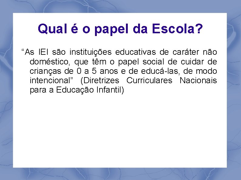Qual é o papel da Escola? “As IEI são instituições educativas de caráter não